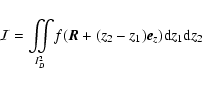 \begin{displaymath}%
\mathcal{I}=\int\!\!\!\!\int\limits_{\!\!I^2_D} \! f(\vec{R}+(z_2-z_1)\vec{e}_z){\rm d} z_1 {\rm d} z_2
\end{displaymath}