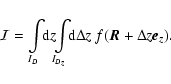\begin{displaymath}%
\mathcal{I}=\int\limits_{I_D} \!\! {\rm d} z \!\! \int\limits_{I_{D_z}} \!\! {\rm d} \Delta z~ f(\vec{R}+\Delta z\vec{e}_z).
\end{displaymath}