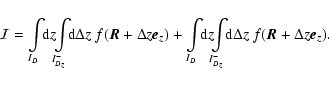 \begin{displaymath}%
\mathcal{I}=\int\limits_{I_D} \!\! {\rm d} z \!\! \int\limi...
...I_{D_z}^-}\!\! {\rm d} \Delta z~ f(\vec{R}+\Delta z\vec{e}_z).
\end{displaymath}