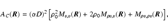 \begin{displaymath}%
A_C(\vec{R})=\left(\alpha D\right)^2\left[\rho_0^2M_{v,v}(\...
...rho_0M_{\rho v,v}(\vec{R})+M_{\rho v,\rho v}(\vec{R})\right],
\end{displaymath}