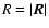 $R=\left\vert\vec{R}\right\vert$