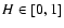 $H \in [0,1]$