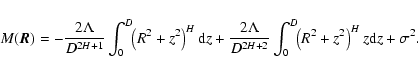 \begin{displaymath}%
M(\vec{R})=-\frac{2\Lambda}{D^{2H+1}} \int_0^D\!\! \left(R^...
...} \int_0^D\!\! \left(R^2+z^2\right)^{H}z {\rm d} z + \sigma^2.
\end{displaymath}