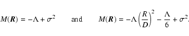 \begin{displaymath}%
M(\vec{R})=-\Lambda+ \sigma^2 \qquad {\rm and} \qquad M(\ve...
...Lambda \left(\frac{R}{D}\right)^2-\frac{\Lambda}{6}+ \sigma^2.
\end{displaymath}