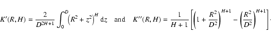 \begin{displaymath}%
K'(R,H)=\frac{2}{D^{2H+1}}\int_0^D\!\! \left(R^2+z^2\right)...
...2}\right)^{H+1}-\left(\frac{R^2}{D^2}\right)^{H+1}\right]\cdot
\end{displaymath}