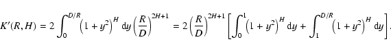 \begin{displaymath}%
K'(R,H)=2\int_0^{D/R}\!\! \left(1+y^2\right)^{H} {\rm d} y\...
...d} y+\int_1^{D/R}\!\! \left(1+y^2\right)^{H} {\rm d} y\right].
\end{displaymath}