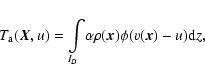 \begin{displaymath}%
T_{{\rm a}}(\vec{X},u)=\int\limits_{I_D} \!\alpha\rho(\vec{x})\phi(v(\vec{x})-u){\rm d} z,
\end{displaymath}