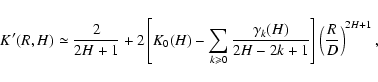 \begin{displaymath}%
K'(R,H)\simeq\frac{2}{2H+1} + 2\left[K_0(H)-\sum_{k \geqsla...
...\gamma_k(H)}{2H-2k+1}\right] \left(\frac{R}{D}\right)^{2H+1},
\end{displaymath}