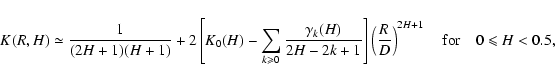 \begin{displaymath}%
K(R,H)\simeq\frac{1}{(2H+1)(H+1)} + 2\left[K_0(H)- \sum_{k ...
...R}{D}\right)^{2H+1} \quad {\rm for} \quad 0 \leqslant H < 0.5,
\end{displaymath}