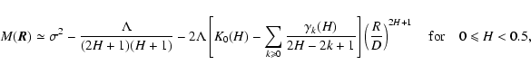 \begin{displaymath}%
M(\vec{R})\simeq \sigma^2-\frac{\Lambda}{(2H+1)(H+1)} -2\La...
...R}{D}\right)^{2H+1} \quad {\rm for} \quad 0 \leqslant H < 0.5,
\end{displaymath}