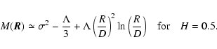 \begin{displaymath}%
M(\vec{R})\simeq\sigma^2-\frac{\Lambda}{3}+ \Lambda \left(\...
...ht)^2\ln{\left(\frac{R}{D}\right)}\quad {\rm for} \quad H=0.5.
\end{displaymath}