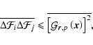 \begin{displaymath}%
\overline{\Delta\mathcal{F}_i\Delta\mathcal{F}_j}\leqslant\...
...e{\left[\mathcal{G}_{\vec{r},p}\left(\vec{x}\right)\right]^2},
\end{displaymath}