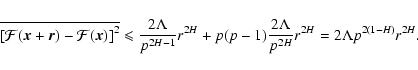 \begin{displaymath}%
\overline{\left[\mathcal{F}(\vec{x}+\vec{r})-\mathcal{F}(\v...
...p(p-1)\frac{2\Lambda}{p^{2H}}r^{2H}=2\Lambda p^{2(1-H)}r^{2H}.
\end{displaymath}