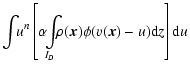 $\displaystyle \int \!\! u^n \left[ \alpha \!\!\int\limits_{I_D} \!\!\! \rho(\vec{x})\phi(v(\vec{x})-u){\rm d} z \right] {\rm d} u$