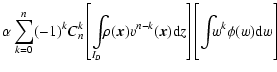 $\displaystyle \alpha \sum_{k=0}^n (-1)^kC_n^k \left[\int\limits_{I_D} \!\!\! \r...
... z \right]\left[\int\limits_{\phantom{I_D}} \!\!\! w^k \phi(w) {\rm d} w\right]$