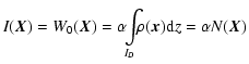 $\displaystyle I(\vec{X})=W_0(\vec{X})= \alpha \!\!\int\limits_{I_D} \!\!\! \rho(\vec{x}){\rm d} z=\alpha N(\vec{X})$