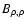 $B_{\rho ,\rho }$