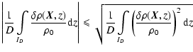 $\displaystyle \left\vert\frac{1}{D}\int\limits_{I_D} \frac{\delta \rho(\vec{X},...
...nt\limits_{I_D} \left(\frac{\delta \rho(\vec{X},z)}{\rho_0}\right)^2 {\rm d} z}$
