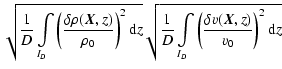 $\displaystyle \sqrt{\frac{1}{D}\int\limits_{I_D} \left(\frac{\delta \rho(\vec{X...
...}{D}\int\limits_{I_D} \left(\frac{\delta v(\vec{X},z)}{v_0}\right)^2 {\rm d} z}$