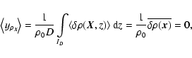 \begin{displaymath}%
\left<y_{\rho_{\vec{X}\phantom{+}}}\!\!\!\right>=\frac{1}{\...
...t>{\rm d} z=\frac{1}{\rho_0}\overline{\delta \rho(\vec{x})}=0,
\end{displaymath}