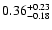 $\rm0.36_{-0.18}^{+0.23}$