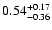 $\rm0.54_{-0.36}^{+0.17}$