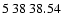 $5\>38\>38.54$