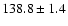 $138.8 \pm 1.4$