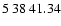 $5\>38\>41.34$