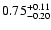 $\rm0.75_{-0.20}^{+0.11}$