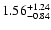 $\rm 1.56_{-0.84}^{+1.24}$