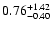 $\rm0.76_{-0.40}^{+1.42}$