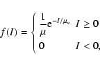 \begin{displaymath}f(I) = \left\{
\begin{array}{ll}
\displaystyle\frac{1}{\mu}{...
..._{\rm e}} & I \geq 0 \\ [3mm]
0 & I < 0,
\end{array}\right.
\end{displaymath}