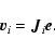 \begin{displaymath}\vec{v}_i = \vec{J}_i\vec{e}.
\end{displaymath}