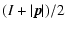 $\displaystyle (I+\vert\vec{p}\vert)/2$