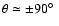 $\theta\simeq \pm90\hbox{$^\circ$ }$