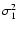 $\sigma^2_1$