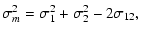 $\displaystyle \sigma^2_m = \sigma^2_1 + \sigma^2_2 - 2\sigma_{12},$