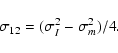 \begin{displaymath}\sigma_{12} = (\sigma^2_I-\sigma^2_m)/4.
\end{displaymath}