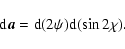 \begin{displaymath}{\rm d}\vec{a} = {\rm d}(2\psi) {\rm d}(\sin 2\chi).
\end{displaymath}