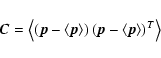 \begin{displaymath}\vec{C} = \left<\left(\vec{p}-\left<\vec{p}\right>\right)\left(\vec{p}-\left<\vec{p}\right>\right)^T\right>
\end{displaymath}