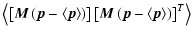 $\displaystyle \left<\left[\vec{M}\left(\vec{p}-\left<\vec{p}\right>\right)\right]\left[\vec{M}\left(\vec{p}-\left<\vec{p}\right>\right)\right]^T\right>$