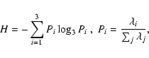 \begin{displaymath}H = -\sum_{i=1}^3P_i\log_3 P_i \;,\; P_i = \frac{\lambda_i}{\sum_j \lambda_j},
\end{displaymath}