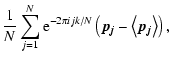 $\displaystyle \frac{1}{N}\sum_{j=1}^{N} {\rm e}^{-2\pi ijk/N}\left(\vec{p_j}-\left<\vec{p_j}\right>\right),$