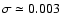 $\sigma\simeq 0.003$