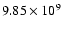 $9.85\times10^{9}$