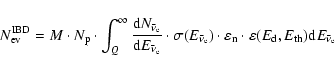 \begin{displaymath}N_{\rm ev}^{\rm IBD}=M \cdot N_{\rm p} \cdot \int_{Q}^{\infty...
...\varepsilon(E_{\rm d},E_{\rm th}) {\rm d}E_{\bar{\nu}_{\rm e}}
\end{displaymath}