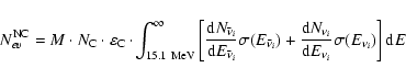 \begin{displaymath}N_{ev}^{\rm NC}=M \cdot N_{\rm C} \cdot \varepsilon_{\rm C} \...
..._{\nu_i}}{{\rm d}E_{\nu_i}}
\sigma(E_{\nu_i})\right] {\rm d}E~
\end{displaymath}
