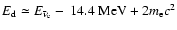 $E_{\rm d} \simeq
E_{\bar\nu_{\rm e}}- ~ 14.4 ~ {\rm MeV} + 2m_{\rm e} c^2$
