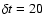 $\delta t = 20$